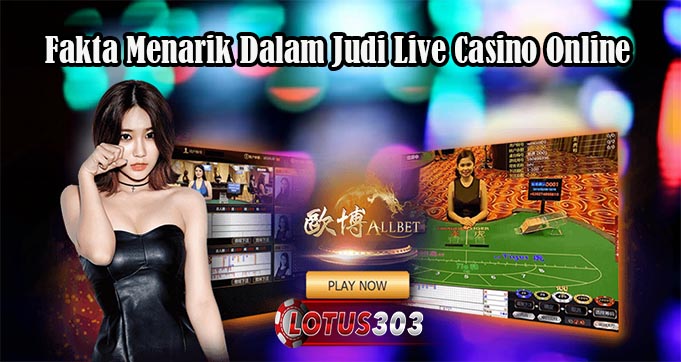 Fakta Menarik Dalam Judi Live Casino Online