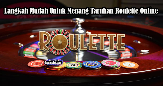 Langkah Mudah Untuk Menang Taruhan Roulette Online