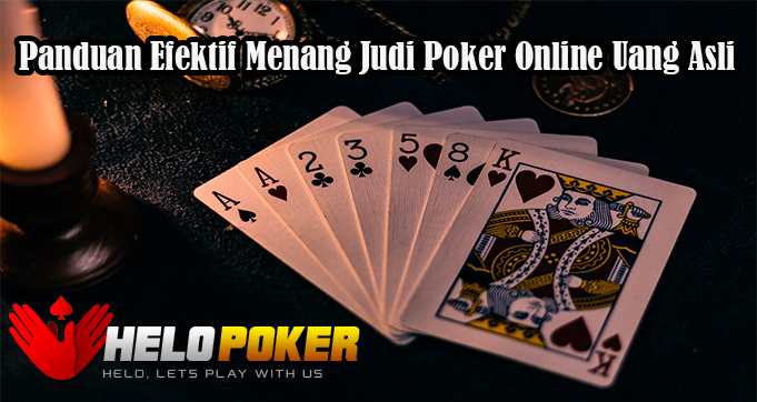 Panduan Efektif Menang Judi Poker Online Uang Asli