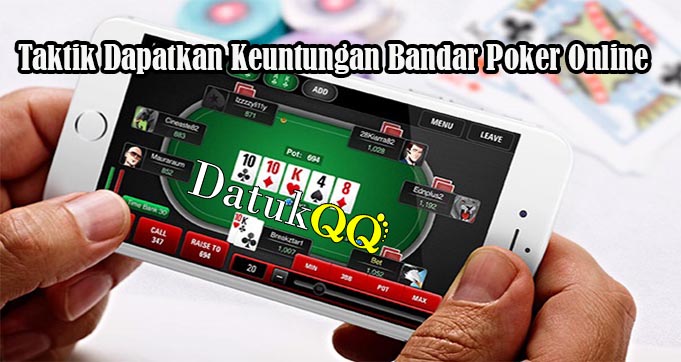 Taktik Dapatkan Keuntungan Bandar Poker Online